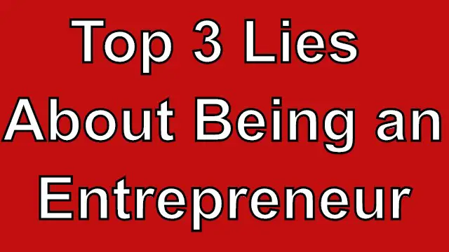 Top 3 lies about being an entrepreneur