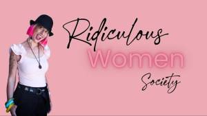 Ridiculous women society